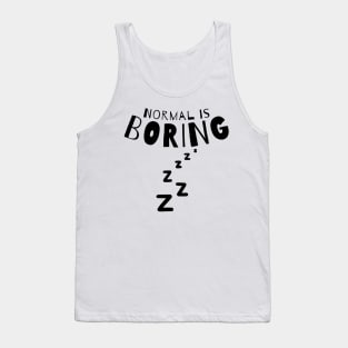 Normal Is Boring. Tank Top